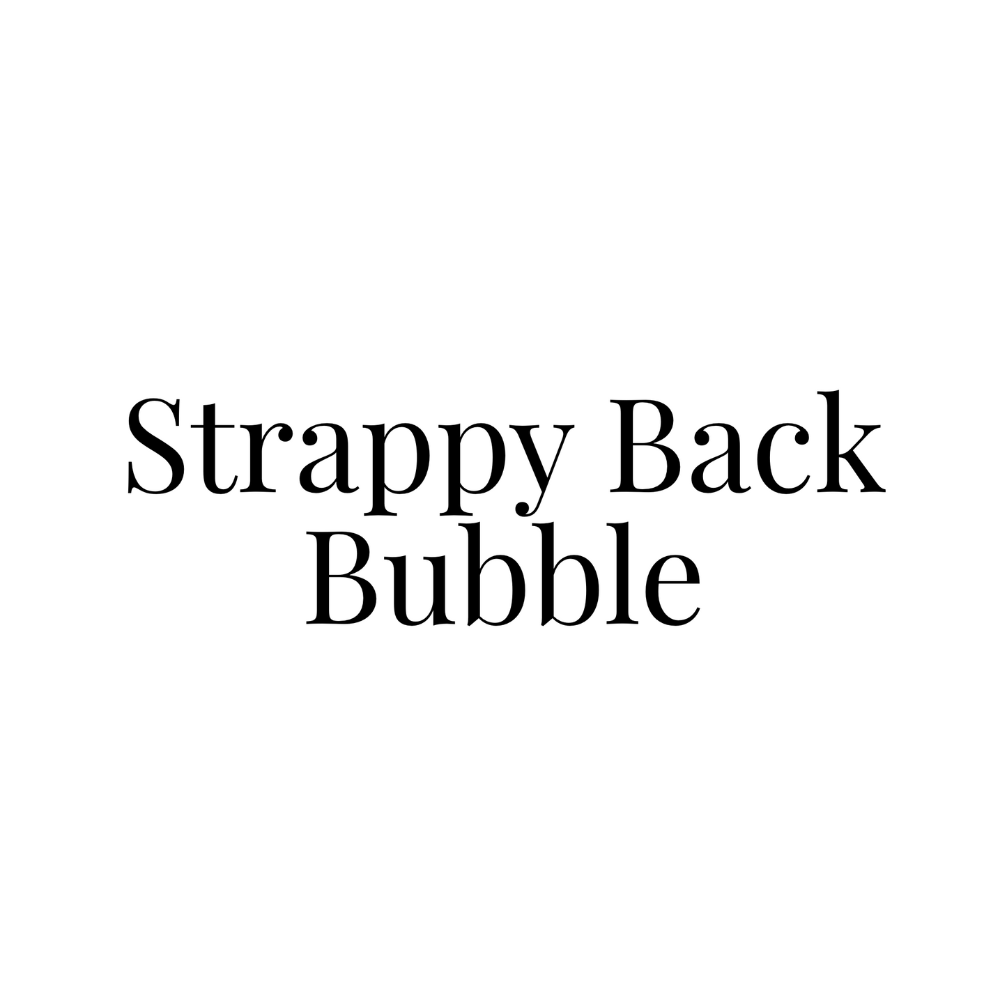 Strappy Back Bubble